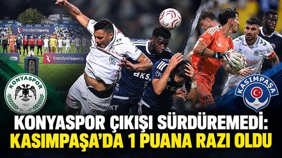 Trendyol Süper Lig’in 6. haftasında Kasımpaşa ile TÜMOSAN Konyaspor 0-0