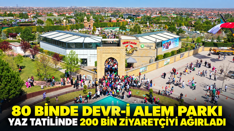 Meram Belediyesi’nin tematik eğlence merkezi 80 Binde Devr-i Alem Parkı,