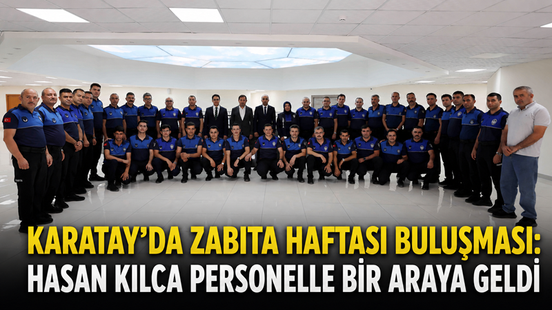 Karatay Belediye Başkanı Hasan Kılca, Zabıta Teşkilatı’nın kuruluşunun 200. yıl