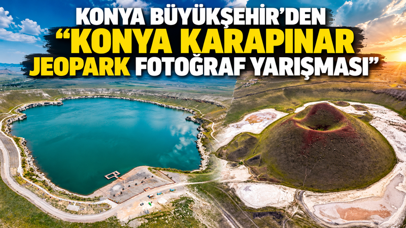 Konya Büyükşehir Belediyesi, Karapınar Jeoparkı’nın doğal, jeolojik ve kültürel zenginliklerini