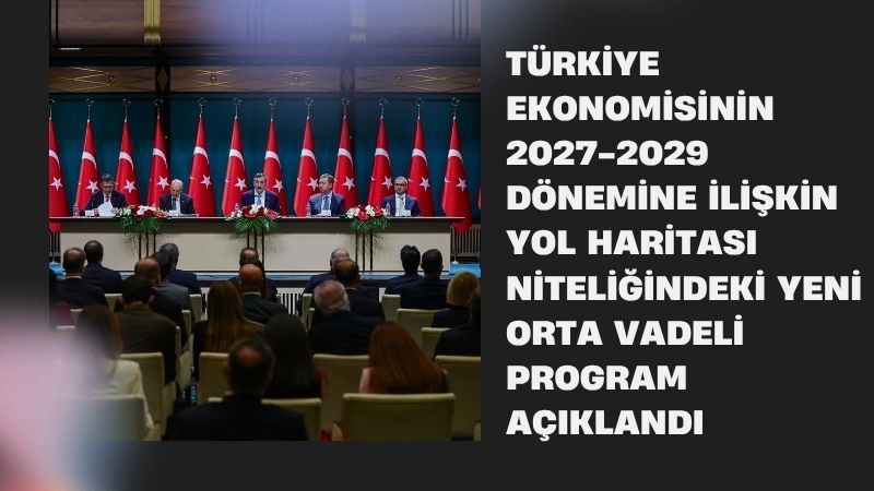 Türkiye ekonomisinin 2027-2029 dönemine ilişkin yol haritası niteliğindeki yeni Orta