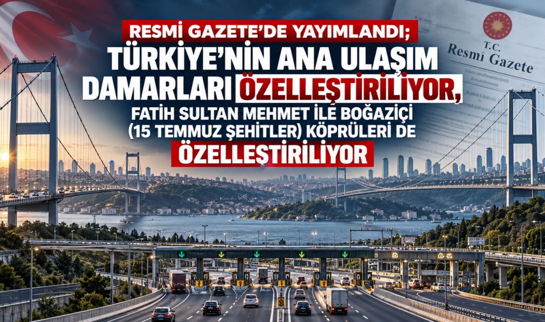 Türkiye’nin karayolu ulaşımında en kritik güzergâhları kapsayan özelleştirme dosyası yeniden