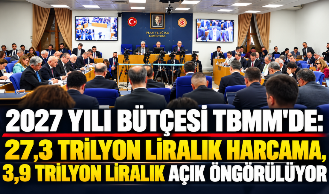 TBMM Plan ve Bütçe Komisyonunda 2027 Yılı Merkezi Yönetim Bütçe