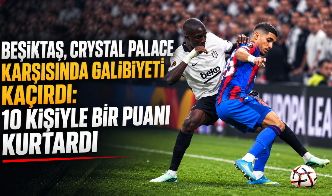 UEFA Avrupa Ligi'nin üçüncü haftasında Beşiktaş, sahasında İngiltere temsilcisi Crystal