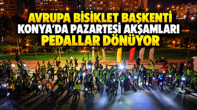 2026 Avrupa Bisiklet Başkenti Konya’da bisiklet kullanımını teşvik etmek ve