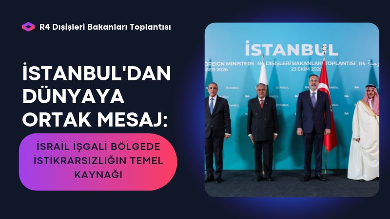 Türkiye, Mısır, Pakistan ve Suudi Arabistan dışişleri bakanları, İstanbul'da gerçekleştirdikleri