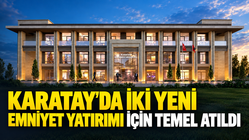 Konya’nın Karatay ilçesinde güvenlik hizmetlerinin fiziki altyapısını güçlendirmek amacıyla Karatay