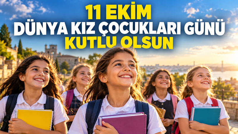 11 Ekim Dünya Kız Çocukları Günü, kız çocuklarının eğitim, sağlık,
