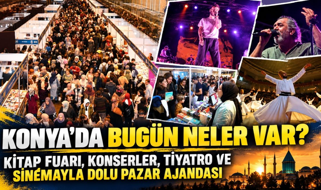 Konya'da 18 Ekim 2026 Pazar günü kültür, sanat ve eğlence