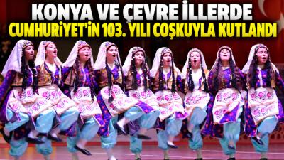 Türkiye Cumhuriyeti'nin kuruluşunun 103. yıl dönümü, Konya, Karaman, Aksaray ve