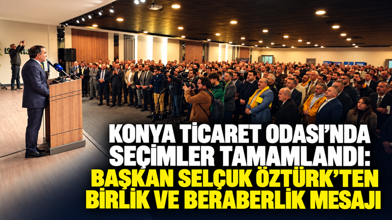 Konya Ticaret Odası’nda 2026-2030 döneminin Meslek Komiteleri ve Meclis üyelerini