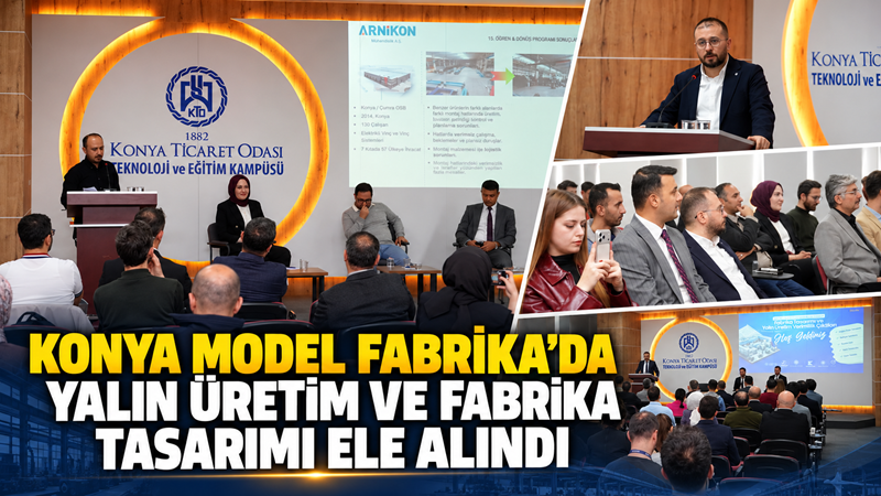 Konya Model Fabrika’da düzenlenen programda doğru fabrika tasarımı, tesis yerleşimi,