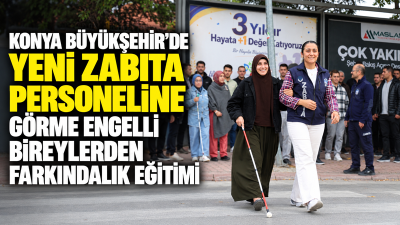 Konya Büyükşehir Belediyesi Zabıta Dairesi Başkanlığında göreve yeni başlayan personele,
