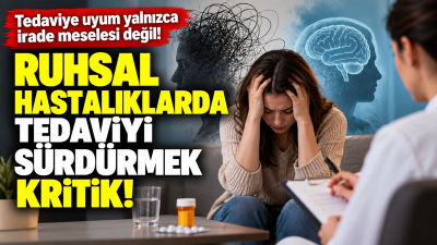 Bipolar bozukluk ve şizofreni gibi uzun süreli tedavi gerektiren ruhsal