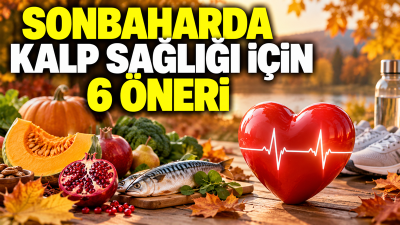 Sonbaharda değişen hava koşulları, beslenme ve hareket alışkanlıkları kalp sağlığını